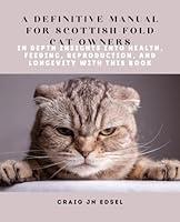 Algopix Similar Product 18 - A Definitive Manual for Scottish Fold