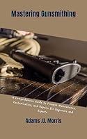 Algopix Similar Product 6 - Mastering Gunsmithing  A Comprehensive