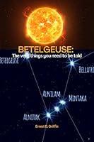 Algopix Similar Product 5 - BETELGEUSE The Very Things You Need To