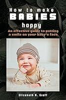 Algopix Similar Product 4 - HOW TO MAKE BABIES HAPPY An effective