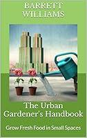 Algopix Similar Product 14 - The Urban Gardeners Handbook Grow