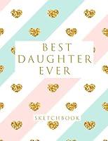 Algopix Similar Product 19 - Best Daughter Ever Blank Sketchbook