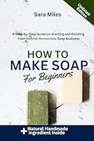 Algopix Similar Product 8 - How to Make Soap for Beginners A