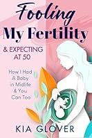 Algopix Similar Product 17 - Fooling My Fertility  Expecting At 50