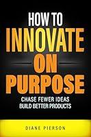 Algopix Similar Product 20 - How to Innovate on Purpose Chase Fewer