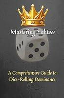 Algopix Similar Product 2 - Mastering Yahtzee A Comprehensive