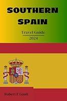 Algopix Similar Product 9 - SOUTHERN SPAIN TRAVEL GUIDE 2024 A