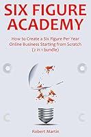 Algopix Similar Product 18 - SIX FIGURE ACADEMY How to Create a Six