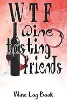 Algopix Similar Product 16 - WTF Wine Tasting Friends Wine Log Book