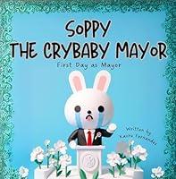 Algopix Similar Product 6 - Soppy The Crybaby Mayor  First Day as