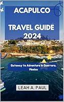 Algopix Similar Product 9 - ACAPULCO TRAVEL GUIDE 2024 Gateway to