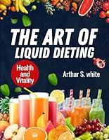 Algopix Similar Product 7 - The Art of Liquid Dieting Health and