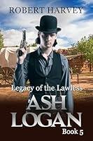 Algopix Similar Product 20 - Legacy of the Lawless: Ash Logan Book 5