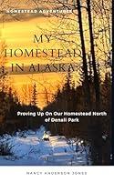 Algopix Similar Product 11 - My Homestead in Alaska Proving Up on