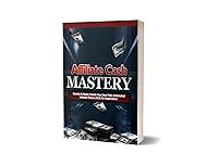 Algopix Similar Product 16 - AFFILIATE CASH MASTERY Quickly and