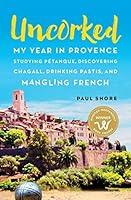 Algopix Similar Product 4 - Uncorked My year in Provence studying