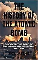 Algopix Similar Product 5 - THE HISTORY OF THE ATOMIC BOMB