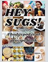 Algopix Similar Product 7 - Hey Sugs! A Hodgepodge of a Recipe Book