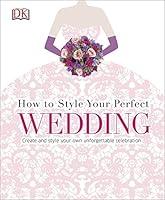 Algopix Similar Product 6 - How to Style Your Perfect Wedding