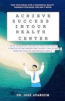 Algopix Similar Product 4 - ACHIEVE SUCCESS IN YOUR HEALTH CENTER