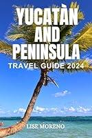 Algopix Similar Product 19 - YUCATN AND PENINSULA TRAVEL GUIDE