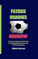 Algopix Similar Product 2 - Patrick Mahomes Biography The Story of