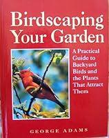 Algopix Similar Product 20 - Birdscaping Your Garden A Practical