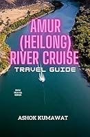 Algopix Similar Product 15 - Amur (heilong) River Cruise Travel Guide