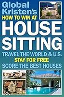 Algopix Similar Product 13 - How to Win at House Sitting Travel the