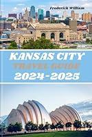 Algopix Similar Product 12 - KANSAS CITY TRAVEL GUIDE 20242025 A