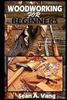 Algopix Similar Product 18 - WOODWORKING FOR BEGINNERS A