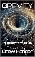 Algopix Similar Product 7 - GRAVITY: Frequency Wave Theory