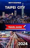 Algopix Similar Product 11 - TAIPEI CITY TRAVEL GUIDE 2024 Discover