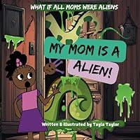 Algopix Similar Product 5 - My mom is a alien A little girl