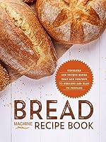 Algopix Similar Product 12 - Bread Machine Recipe Book Timeless and