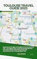 Algopix Similar Product 7 - TOULOUSE TRAVEL GUIDE 2023 Experience