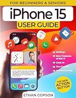 Algopix Similar Product 4 - IPHONE 15 USER GUIDE An Easy