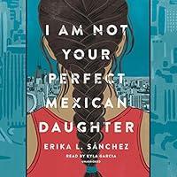 Algopix Similar Product 6 - I Am Not Your Perfect Mexican Daughter