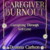 Algopix Similar Product 17 - Caregiver Burnout Caregiving through