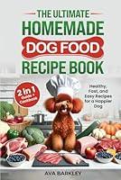 Algopix Similar Product 14 - The Ultimate Homemade Dog Food Recipe