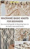 Algopix Similar Product 6 - MACRAM BASIC KNOTS FOR BEGINNERS An