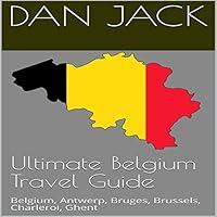 Algopix Similar Product 11 - Ultimate Belgium Travel Guide Belgium