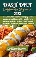 Algopix Similar Product 13 - DASH DIET COOKBOOK FOR BEGINNERS 2023