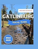 Algopix Similar Product 2 - GATLINBURG TRAVEL GUIDE 20242025 Your