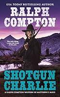 Algopix Similar Product 6 - Ralph Compton Shotgun Charlie A Ralph