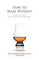 Algopix Similar Product 8 - How To Make Whiskey A StepbyStep