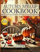 Algopix Similar Product 5 - Autumn Spells Cookbook Healthy Recipes