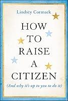 Algopix Similar Product 10 - How to Raise a Citizen And Why Its Up