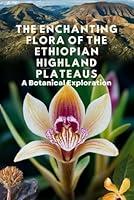 Algopix Similar Product 17 - The Enchanting Flora of the Ethiopian