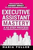 Algopix Similar Product 15 - Executive Assistant Mastery How to